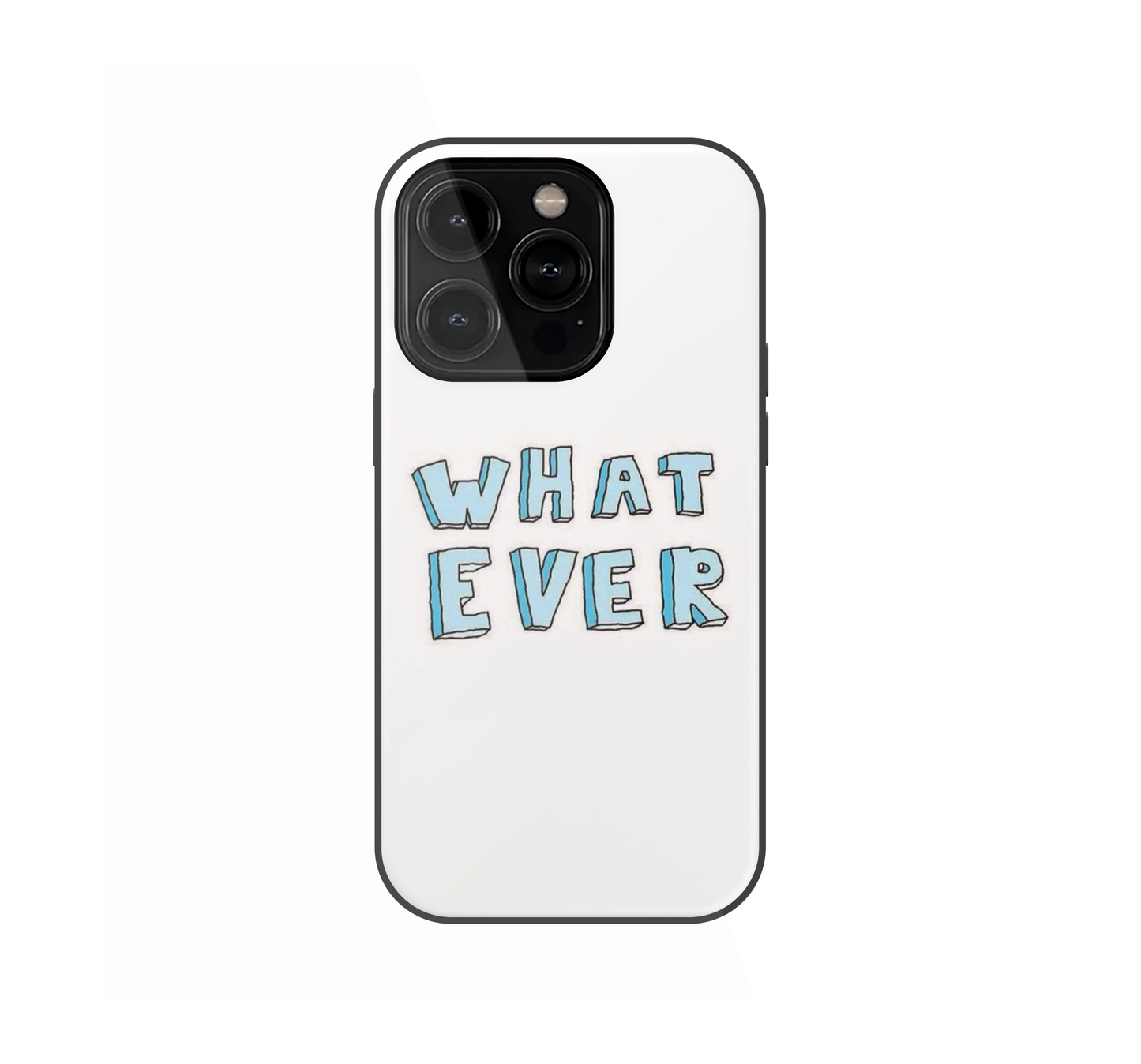 Whatever Phone Case