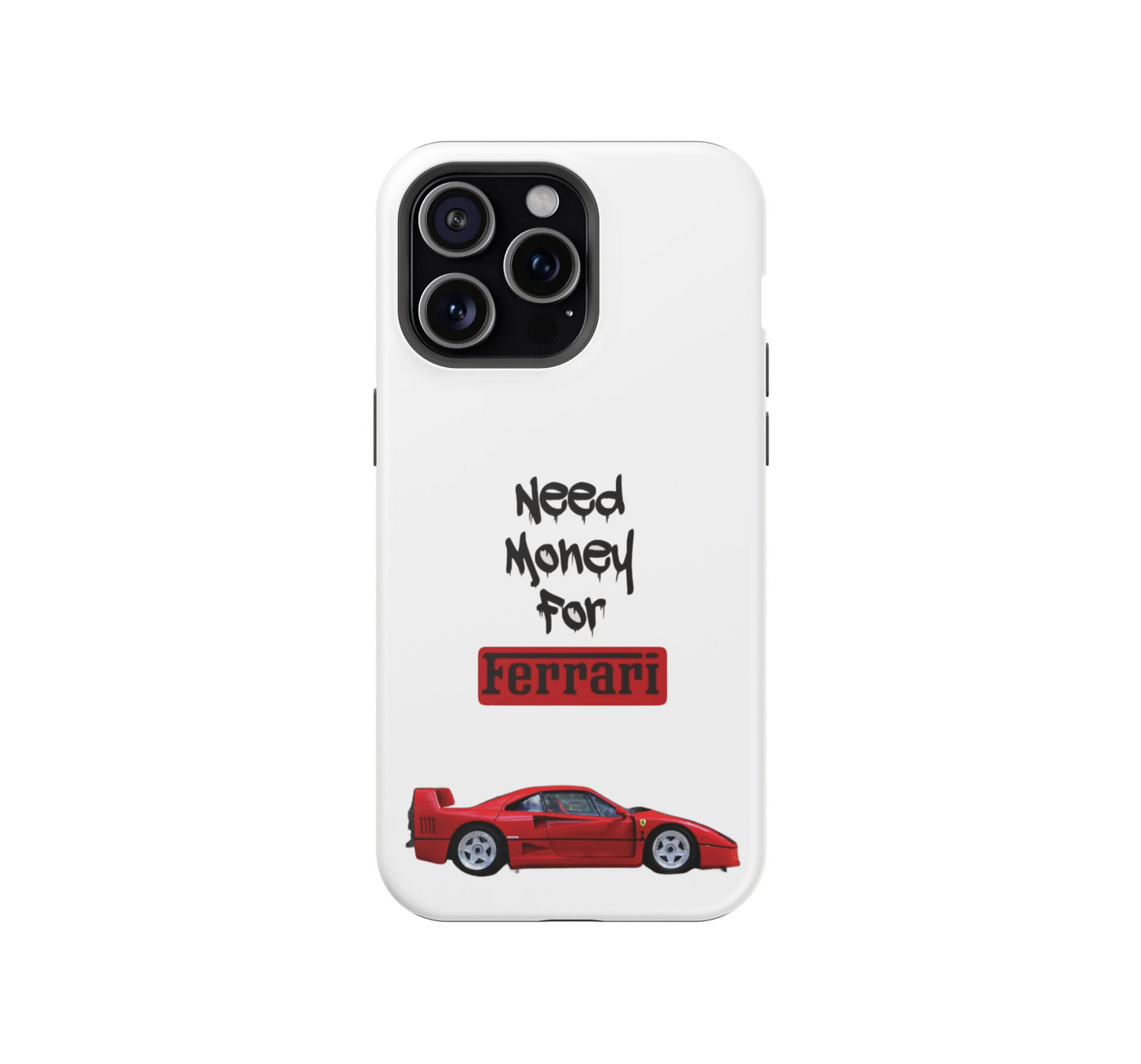 Need Money for Ferrari Phone Case