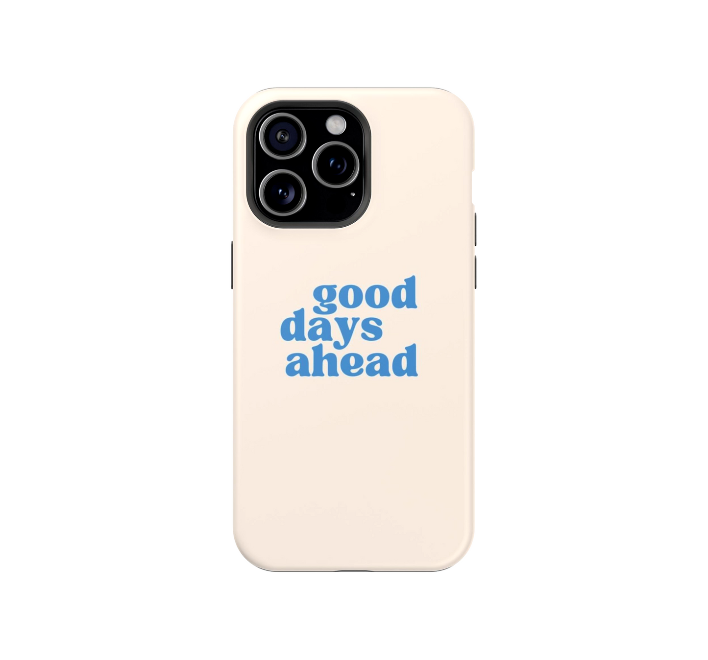 Good days ahead Phone Case
