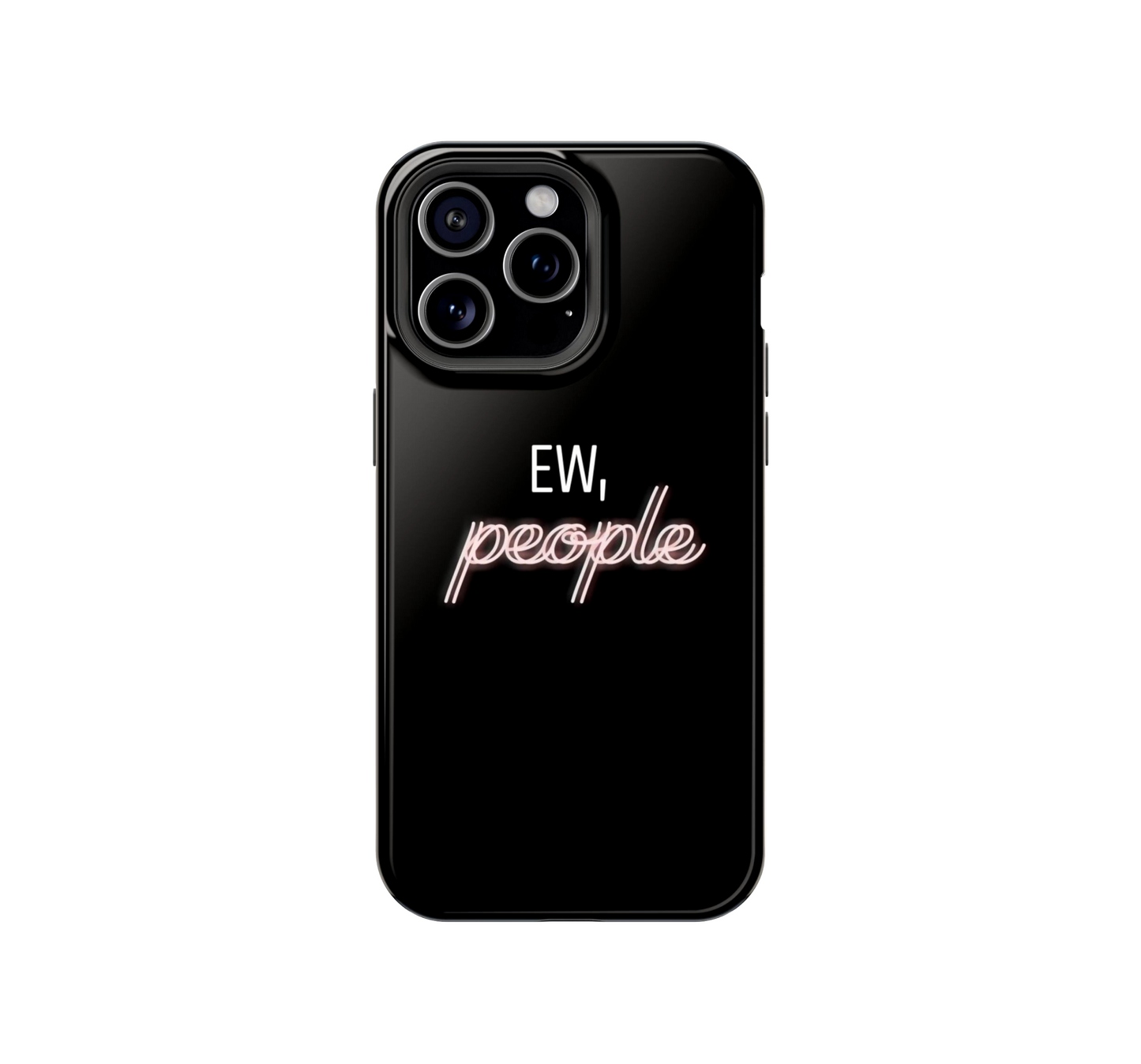 Ew, People Phone Case