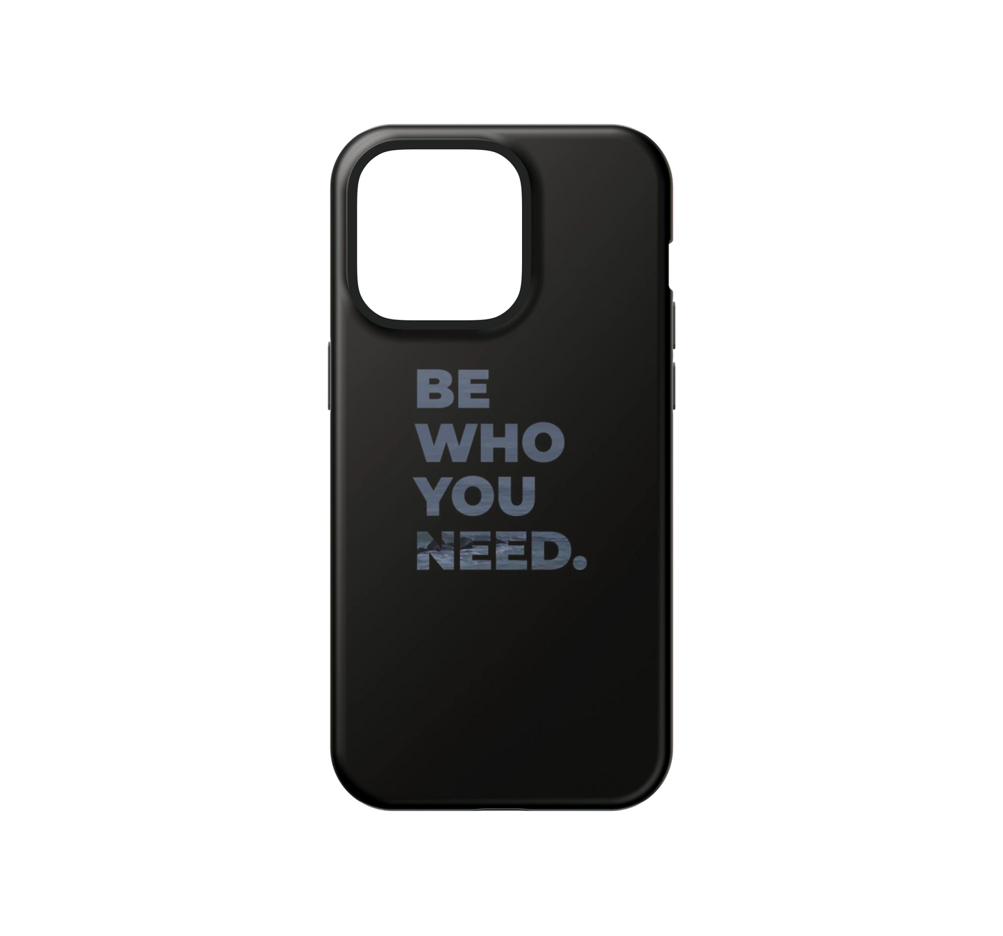Be who you need Phone Case