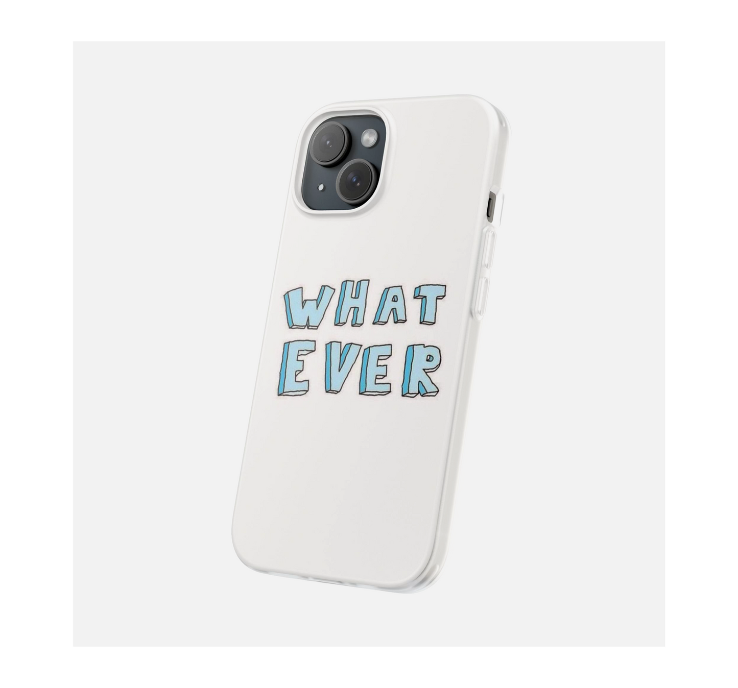 Whatever Phone Case