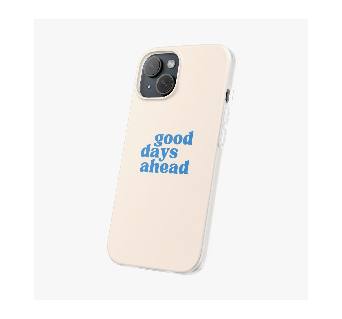 Good days ahead Phone Case