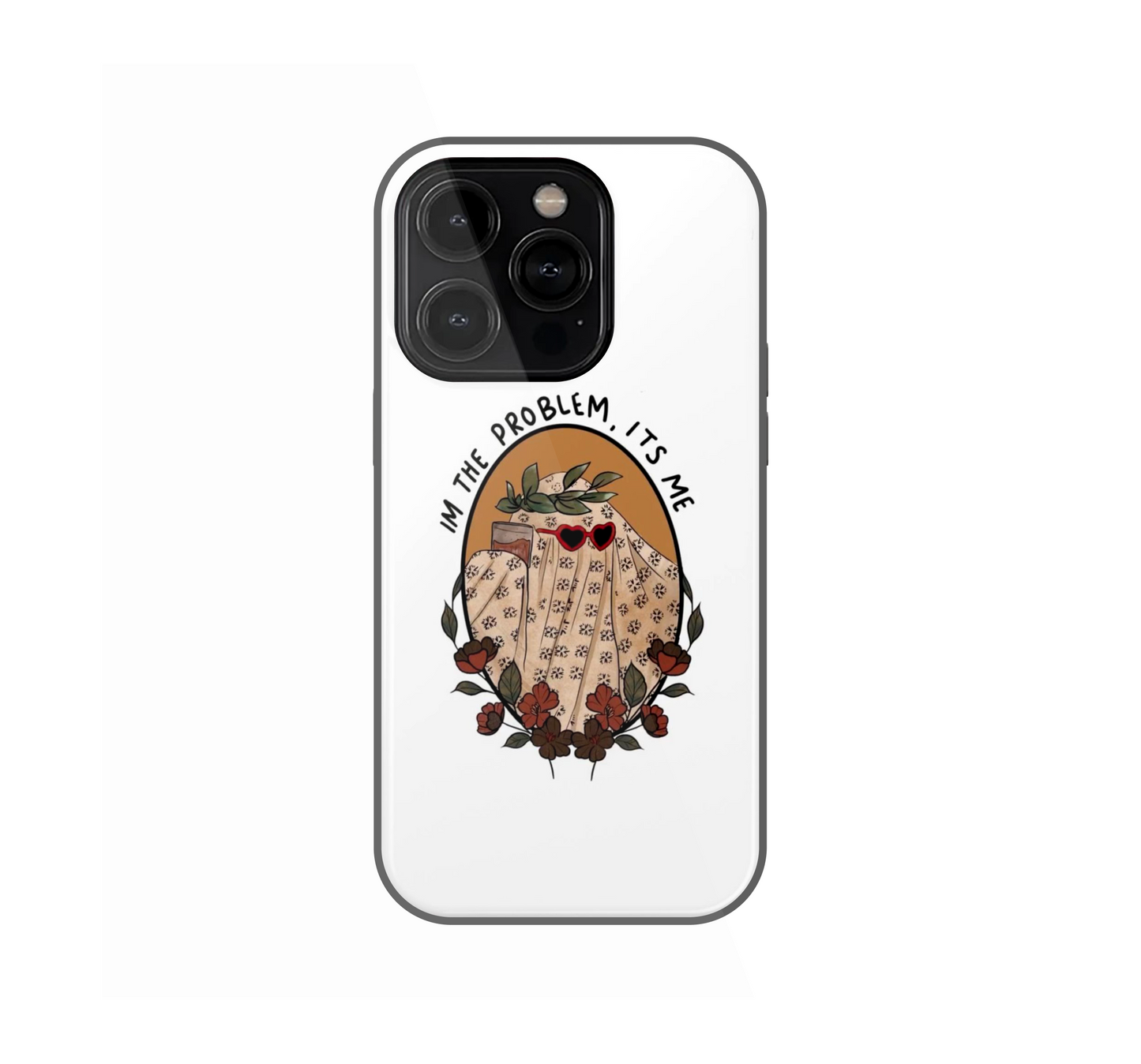I'm the problem, it's ME Phone Case