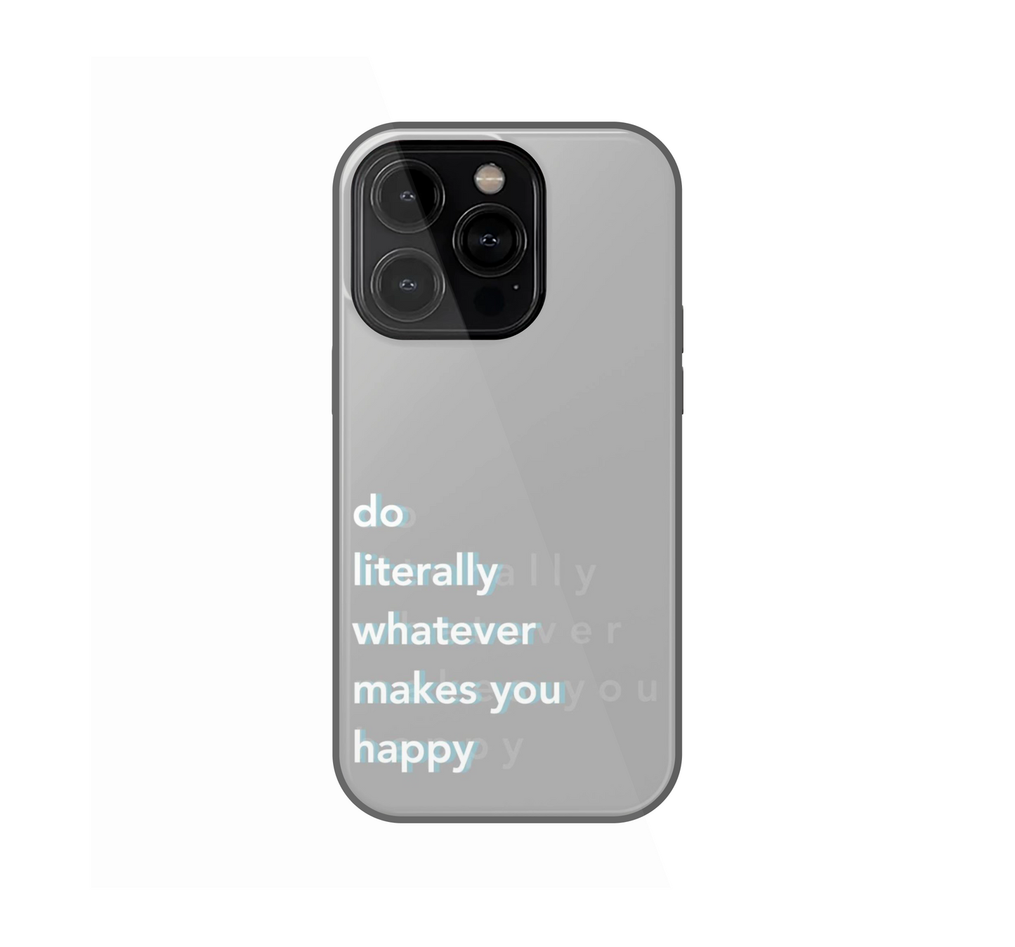 Do literally what makes you happy Phone Case
