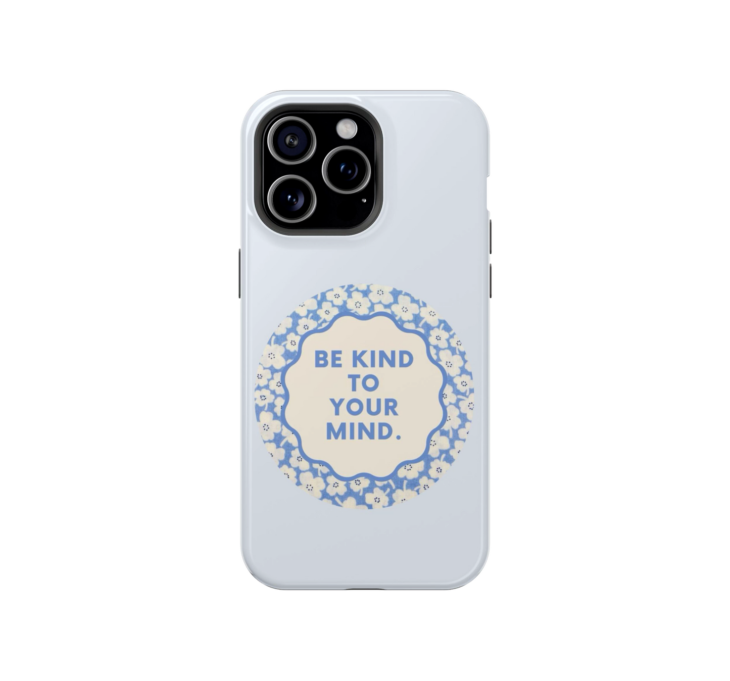 Be Kind to your Mind Phone Case