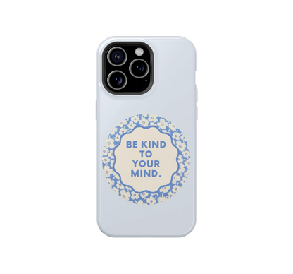 Be Kind to your Mind Phone Case