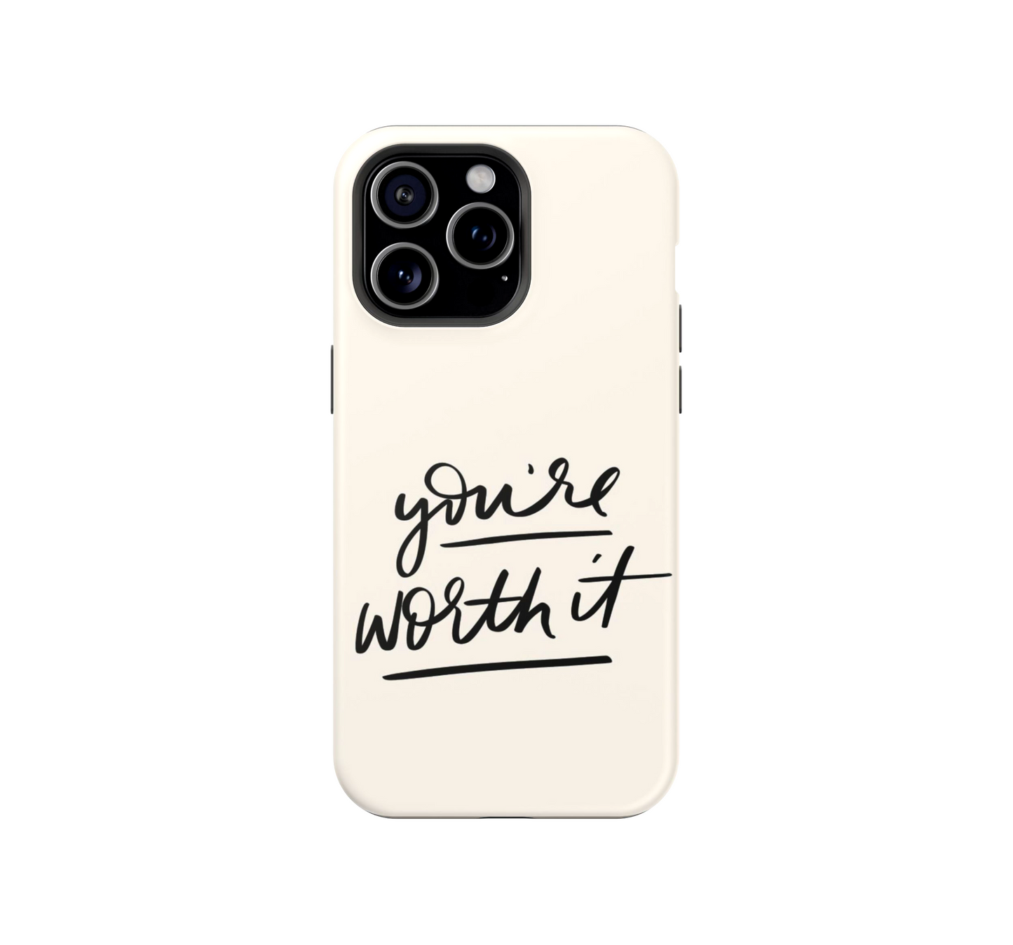 You're worth it Phone Case