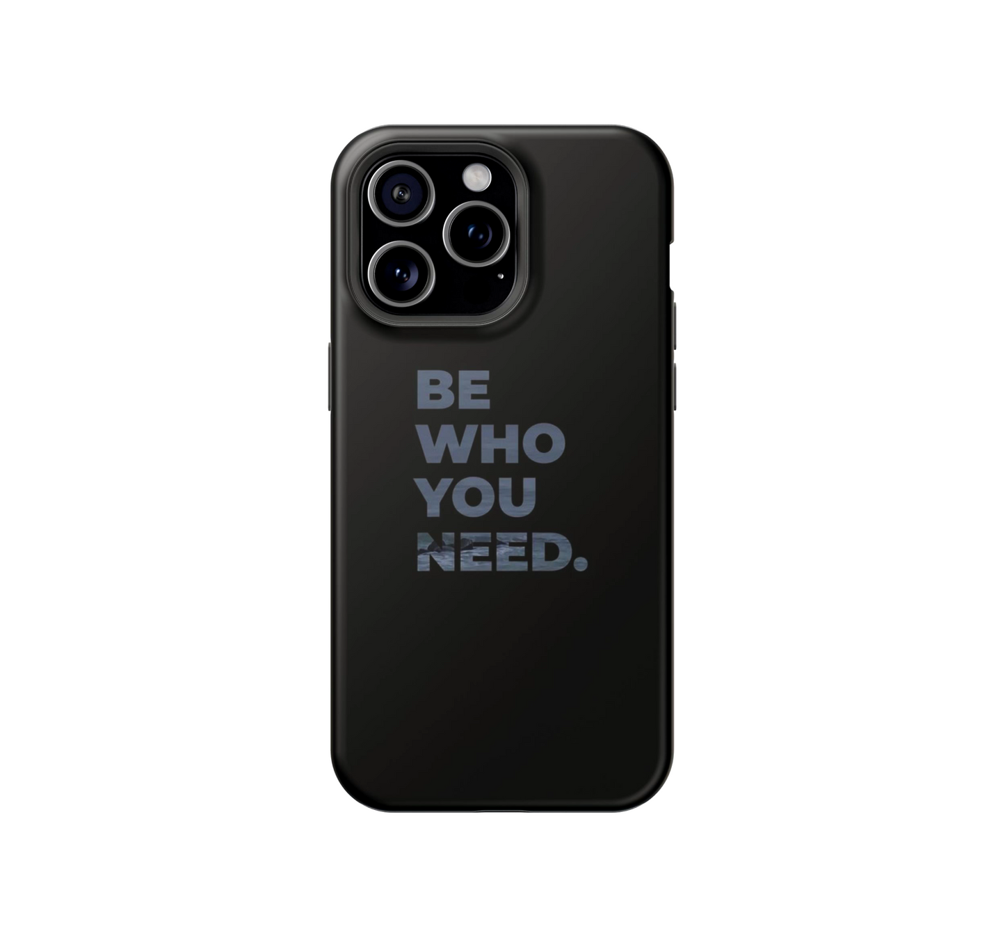Be who you need Phone Case