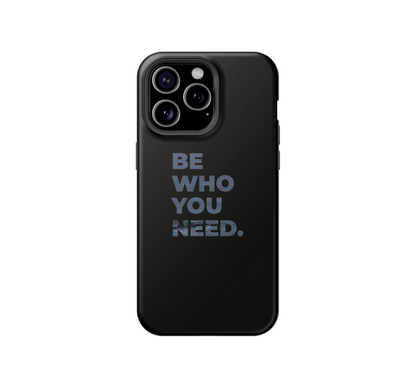 Be who you need Phone Case
