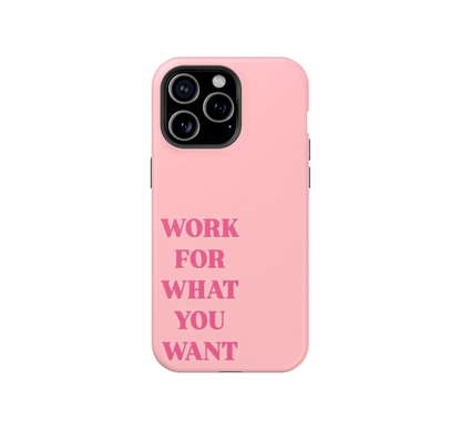 Work for what you want Phone Case