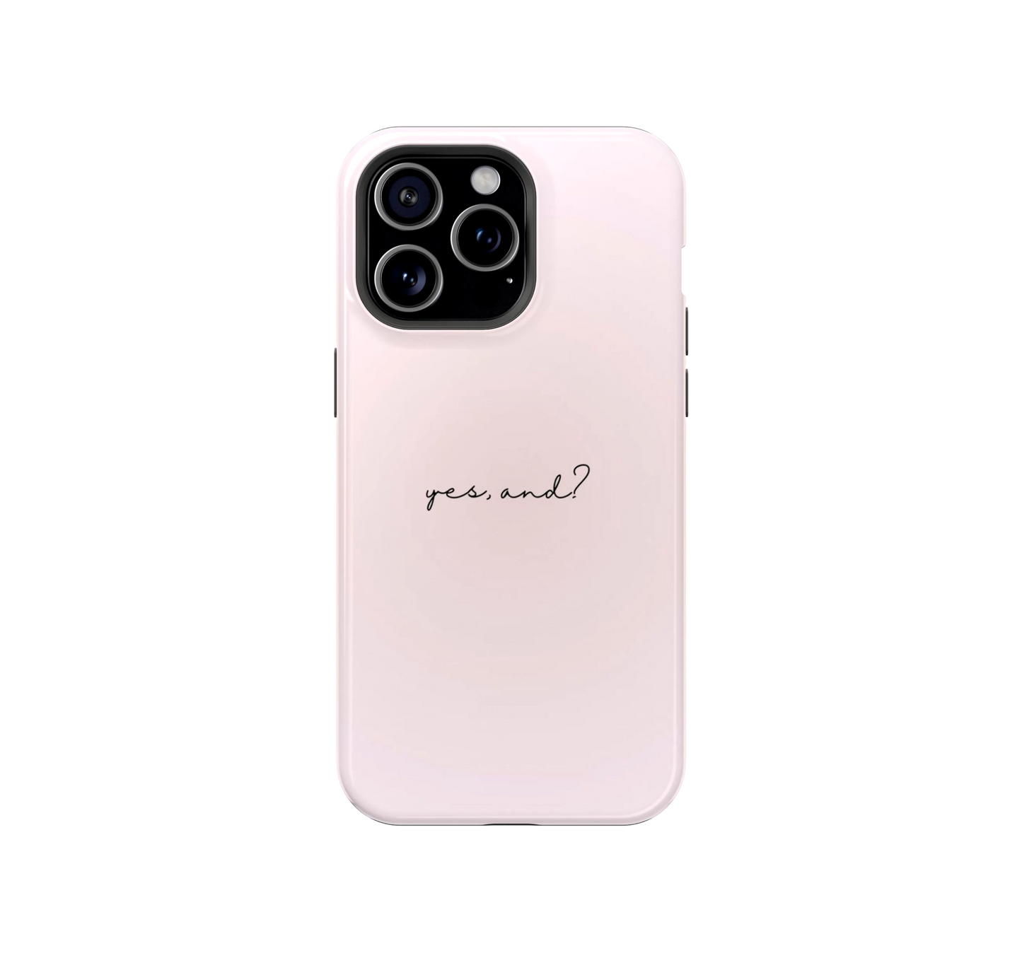 Yes, and? Phone Case