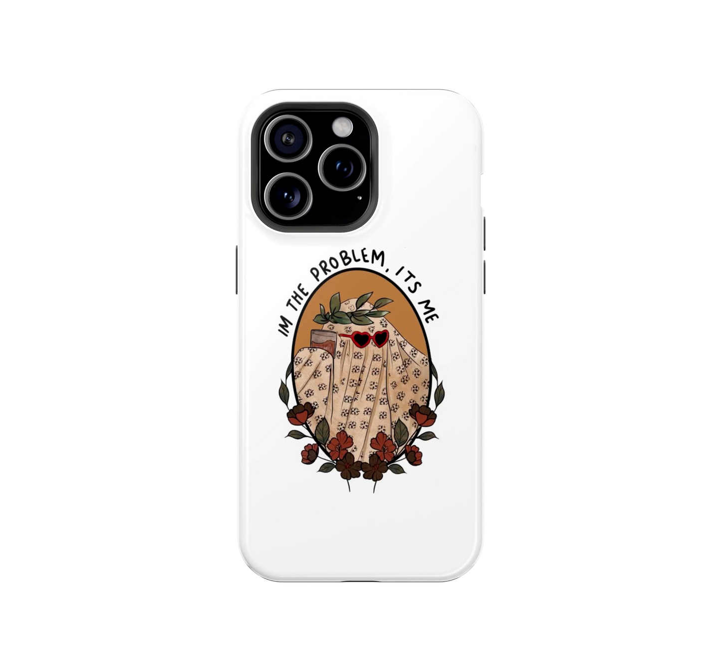 I'm the problem, it's ME Phone Case