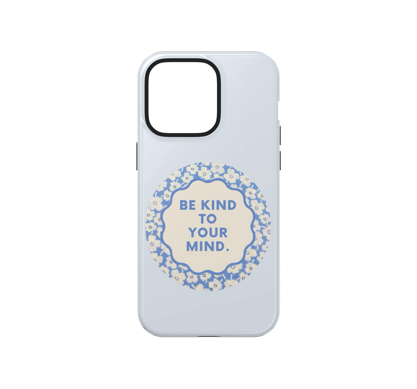 Be Kind to your Mind Phone Case