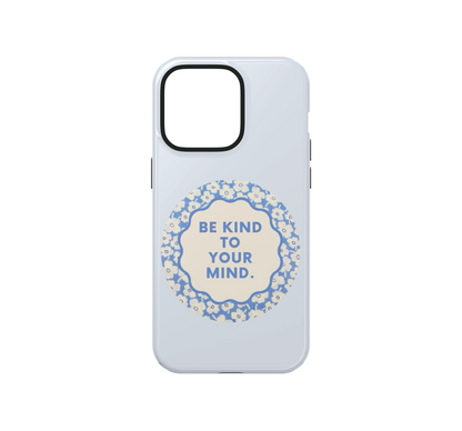 Be Kind to your Mind Phone Case
