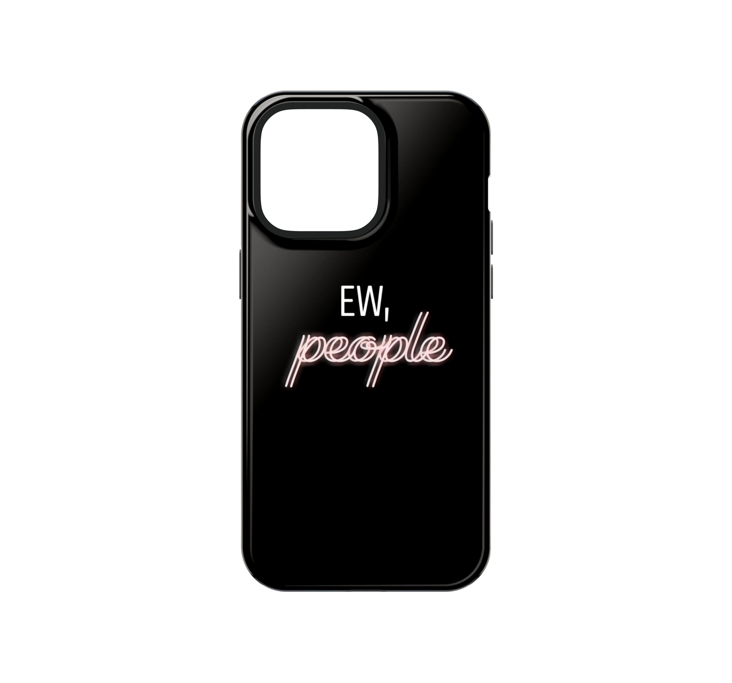 Ew, People Phone Case