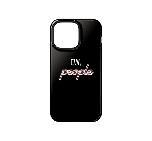 Ew, People Phone Case