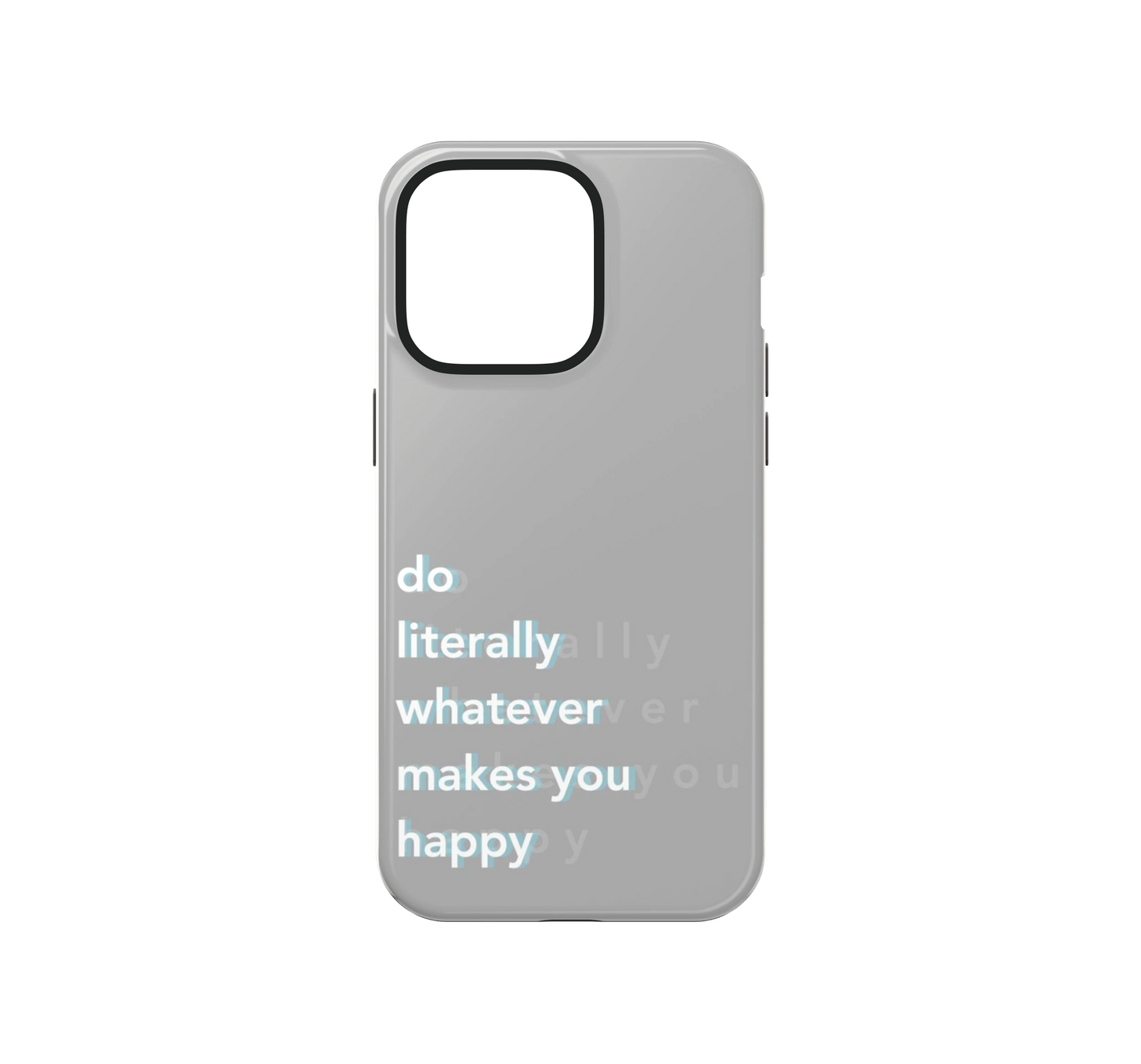Do literally what makes you happy Phone Case