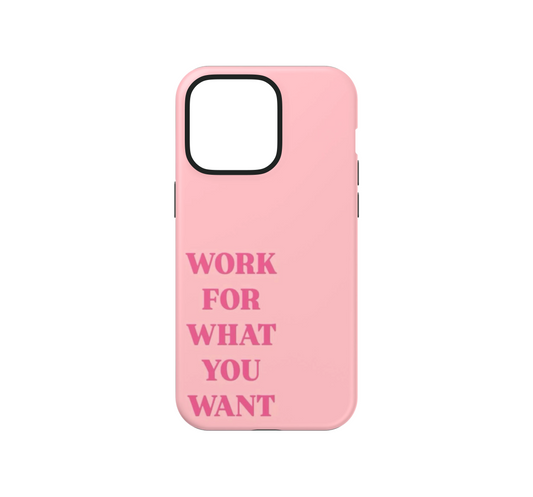 Work for what you want Phone Case