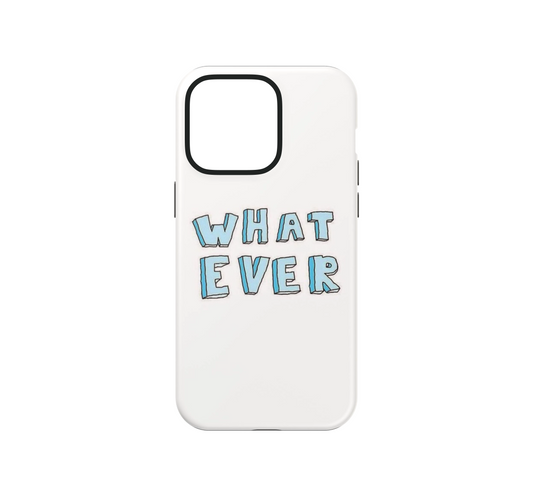 Whatever Phone Case