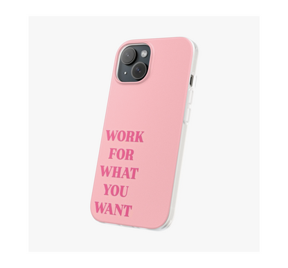 Work for what you want Phone Case
