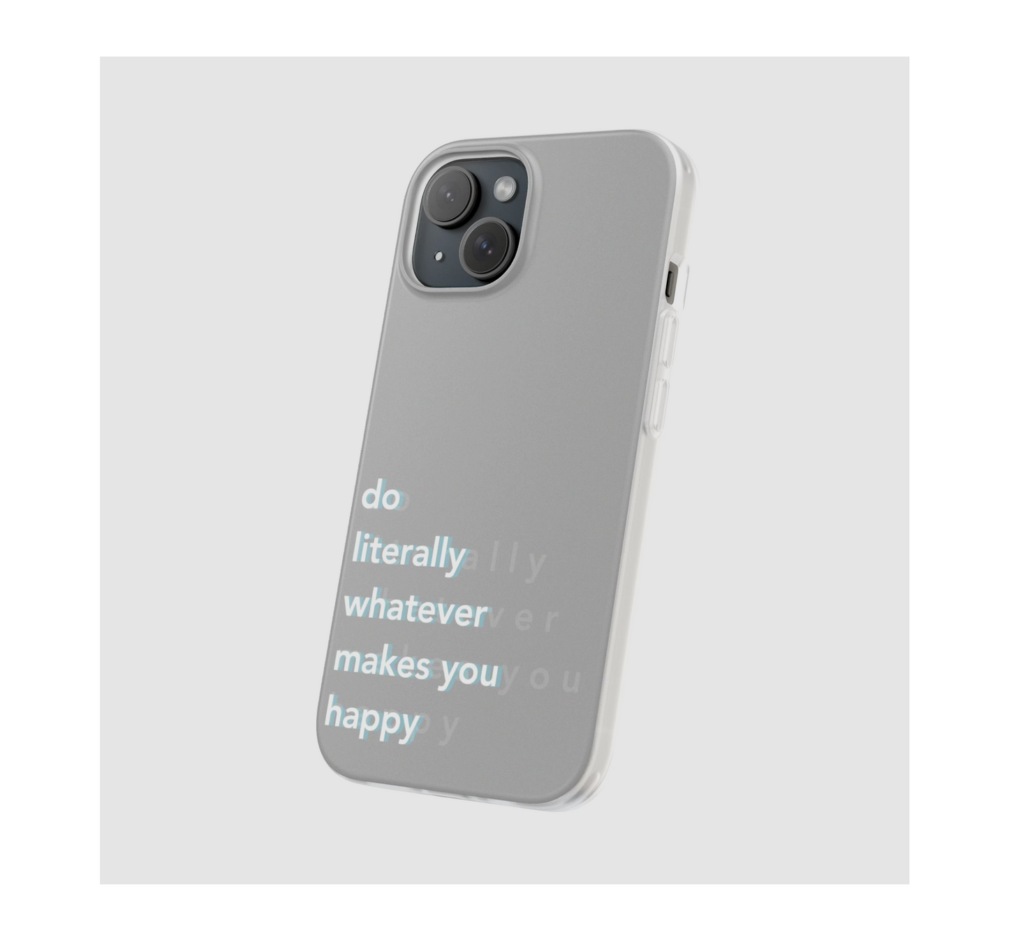 Do literally what makes you happy Phone Case