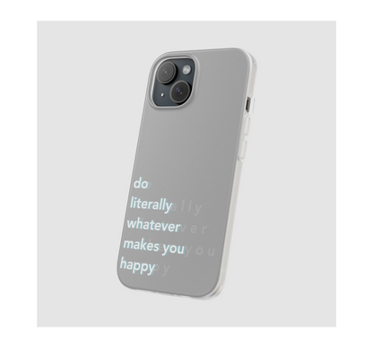 Do literally what makes you happy Phone Case