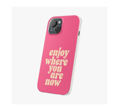 Enjoy Now Phone Case