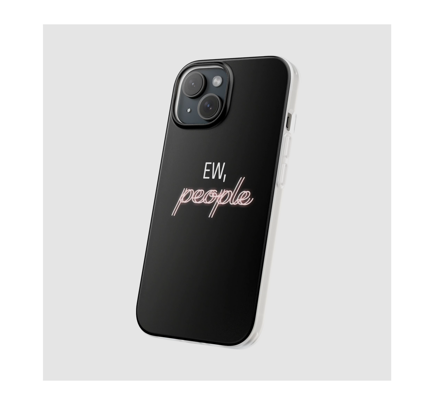 Ew, People Phone Case