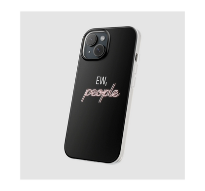 Ew, People Phone Case